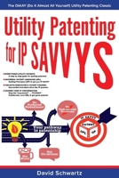 Utility Patenting for IP SAVVYS: The DIAAY (Do It Almost All Yourself) Utility Patenting Classic (Intellectual Property BoostCamp 109839156X Book Cover