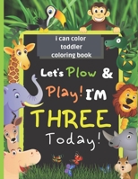 i can color toddler coloring book: Let's Plow and Play I'm Three Today,The perfect coloring book for toddlers,A personalized gift for toddlers, boys or girls celebrating their third birthday. 1657628191 Book Cover