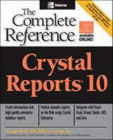 Crystal Reports 10: The Complete Reference (Complete Reference Series) 0072231661 Book Cover