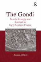 The Gondi: Family Strategy and Survival in Early Modern France. Joanna Milstein 1409454738 Book Cover