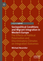 Sociopolitical Conditions and Migrant Integration in Western Europe: The Effects of Political Polarization and Discriminatory Climates on Integration Outcomes 3031788168 Book Cover