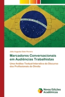 Marcadores Conversacionais em Audiências Trabalhistas: Uma Análise Textual-Interativa do Discurso dos Profissionais do Direito 620256105X Book Cover