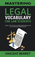 Mastering Legal Vocabulary For Law Students: Learn Contractual Phrases, Prepositions, and All Other Legal Terminology B0CNT18JR5 Book Cover