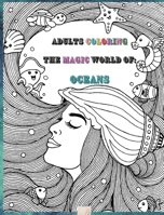 Adults Coloring The Magic World Of Oceans: 8'x10'inch sized Pages of Beautiful Flowers, Butterflies, Bees, Fruits, Birds, Trees, Full Gardens and Many More Illustrations for You to Bring to Life 1008972185 Book Cover