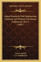 Opera Omnia Ex Fide Optimorum Codicum Aut Primum Aut Denuo Collatorum, Part 2 (1842) 1160219915 Book Cover