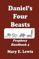 Daniel's Four Beasts: Prohecy Handbook 4 1720079641 Book Cover