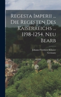 Regesta Imperii ... Die Regesten Des Kaiserreichs ... 1198-1254. Neu Bearb 1018784063 Book Cover