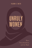 Unruly Women: Race, Neocolonialism, and the Hijab 0197547141 Book Cover