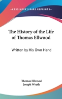 The History Of The Life Of Thomas Ellwood: Written By His Own Hand 1163294748 Book Cover