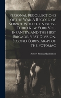 Personal Recollections of the war. A Record of Service With the Ninety-third New York Vol. Infantry, and the First Brigade, First Division, Second Corps, Army of the Potomac 1018101330 Book Cover