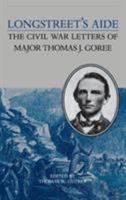 Longstreet's Aide: The Civil War Letters of Major Thomas J. Goree (A Nation Divided : New Studies in Civil War History) 081393785X Book Cover