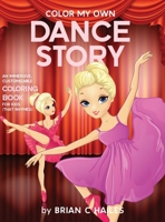 Color My Own Dance Story : An Immersive, Customizable Coloring Book for Kids (That Rhymes!) 195137455X Book Cover