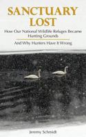 Sanctuary Lost: How Wildlife Refuges Became Hunting Grounds 1881480178 Book Cover