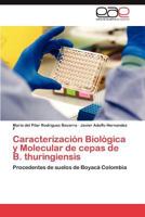 Caracterizacion Biologica y Molecular de Cepas de B. Thuringiensis 3845495480 Book Cover