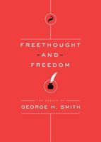 Freethought and Freedom (The Essays of George H. Smith) 1944424377 Book Cover