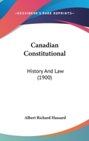 Canadian Constitutional: History And Law 1436796822 Book Cover