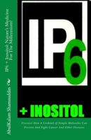 IP6 + Inositol: Nature's Medicine For The Millennium! 984332708X Book Cover
