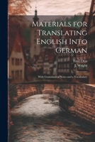 Materials for Translating English Into German: With Grammatical Notes and a Vocabulary 1022019430 Book Cover