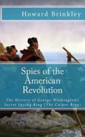 Spies of the American Revolution: The History of George Washington's Secret Spying Ring 1621073904 Book Cover