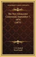 The New Gloucester Centennial, September 7, 1874 1120908787 Book Cover