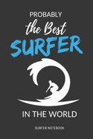 Probably The Best Surfer In The World: Surf Journal Notebooks,Surfing Office Gift, Surfing Gifts For Men: lined notebook / journal gift, 120pages , 6X9, soft cover, matte finish 1661854648 Book Cover