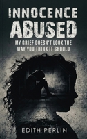 Innocence Abused: My Grief Doesn't Look the Way You Think It Should B0H7LFT46T Book Cover