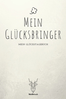 Mein Glücksbringer - Mein Glückstagebuch: A5 5-Minuten Glückstagebuch | Dankbarkeit | Erfolgstagebuch | Erfolgsjournal | Selbstreflexion | Mindset | ... Eltern, Männer und Frauen 1655684620 Book Cover