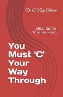 You Must 'C' Your Way Through: You Must See It Before You See It B0CT94GCGM Book Cover