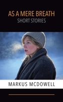 As a Mere Breath: Short Stories 1958139637 Book Cover