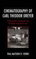 Cinematography of Carl Theodor Dreyer: Performative Camerawork, Transgressing the Frame 1683931025 Book Cover