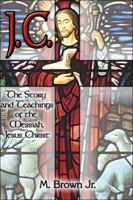 Jc: The Story and Teachings of the Messiah, Jesus Christ! 1413758142 Book Cover