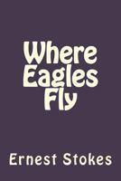 Where Eagles Fly 1475150806 Book Cover
