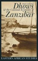 Dhows & Colonial Economy In Zanzibar: 1860-1970 (Eastern African Studies) 0821415581 Book Cover