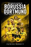 The Complete History of Borussia Dortmund: A Journey Through the Rise of a German Football Giant B0HB6K74T8 Book Cover