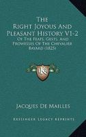 The Right Joyous And Pleasant History V1-2: Of The Feats, Gests, And Prowesses Of The Chevalier Bayard 1166210421 Book Cover