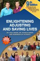 Enlightening, Adjusting and Saving Lives: Over 20 Years of Real-Life Stories from People Who Turned to Chiropractic Care for Answers 1496032675 Book Cover