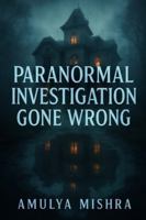 Paranormal Investigation Gone Wrong: A Terrifying Descent into a House That Bends Time, Memory, and Sanity B0G4JWW62X Book Cover