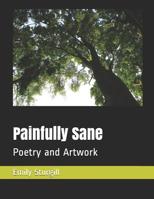 Painfully Sane: Poetry and Artwork 108001425X Book Cover