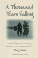 A Thousand Tears Falling: The True Story of a Vietnamese Family Torn Apart by War, Communism, and the CIA 1563522314 Book Cover