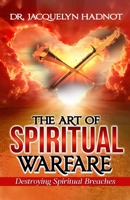The Art of Spiritual Warfare: Destroying Spiritual Breaches B0BZ325PP8 Book Cover