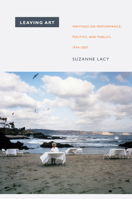 Leaving Art: Writings on Performance, Politics, and Publics, 1974 2007 0822345692 Book Cover