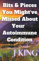 Bits & Pieces You Might've Missed About Your Autoimmune Condition B0BQMDVNCK Book Cover