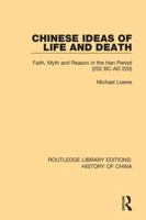 Chinese Ideas of Life and Death: Faith, Myth and Reason in the Han Period (202 BC-AD 220) 1138315761 Book Cover