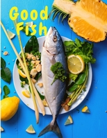 Good Fish: Quick and Simple Fish Recipes to Cook for Everyone, Everywhere 1803896183 Book Cover