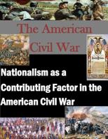 Nationalism as a Contributing Factor in the American Civil War 1500100145 Book Cover