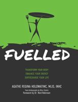 Fuelled: Transform Your Body Enhance Your Energy Supercharge Your Life 0947481168 Book Cover