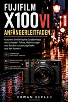 FUJIFILM X100VI Anfängerleitfaden: Machen Sie filmische Straßenfotos mit sicherem Fokus, Belichtungs- und Suchersteuerung direkt aus der Kamera (German Edition) B0HFJ3QMHW Book Cover