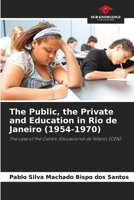 The Public, the Private and Education in Rio de Janeiro (1954-1970): The case of the Centro Educacional de Niterói (CEN) 6208735785 Book Cover