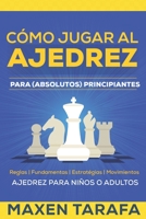 Ajedrez: Cómo Jugar al Ajedrez Para (Absolutos) Principiantes: Ajedrez Para Niños o Adultos (Spanish Edition) B08GBCWWZ8 Book Cover