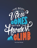 The Best View Comes After The Hardest Climb: Five Year Planner: 2020-2024 Monthly Planner 8.5 x 11 (Inspirational Planner 2020) 1692137948 Book Cover